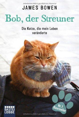 Bob, der Streuner: Die Katze, die mein Leben veränderte